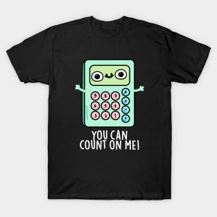 You Can Count On Me Cute Calculator Pun T-Shirt